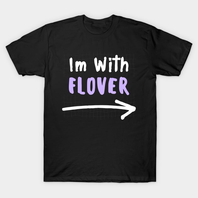 Im With FLOVER! T-Shirt by wennstore